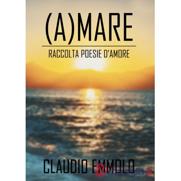 (A)mare. Raccolta poesie d'amore