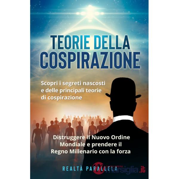 Teoria della cospirazione. Scopri i segreti nascosti e delle principali teorie di cospirazione. Distruggere il Nuovo Ordine Mond