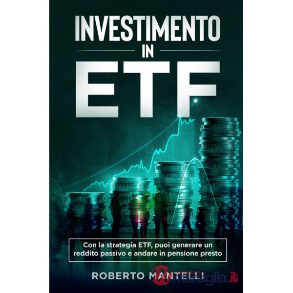 Investimento in ETF. Con la strategia ETF, puoi generare un reddito passivo e andare in pensione presto