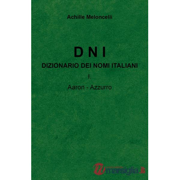 DNI. Dizionario dei nomi italiani. Vol. 1: Aaron-Azzuzzo