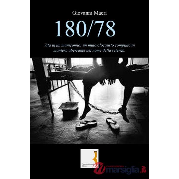 180/78. Vita in un manicomio: un muto olocausto compiuto in maniera aberrante nel nome della scienza