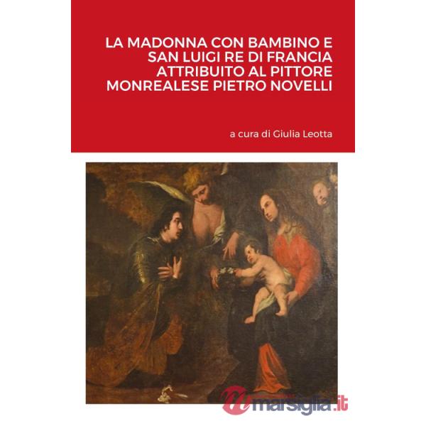 Madonna con bambino e san Luigi re di Francia attribuito al pittore monrealese Pietro Novelli (La)