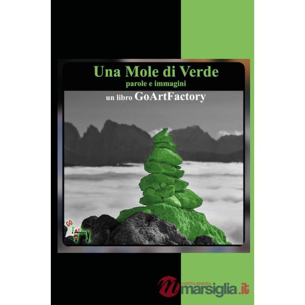 Mole di verde. Parole e immagini. Un libro GoArtFactory (Una)