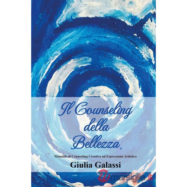 Counseling della bellezza®. Manuale di counseling creativo ad espressione artistica (Il)