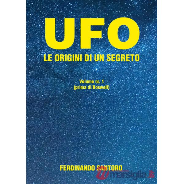 UFO. Le origini di un segreto. Vol. 1: Prima di Roswell