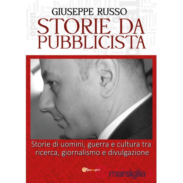 Storie da pubblicista. Storie di uomini, guerra e cultura tra ricerca, giornalismo e divulgazione