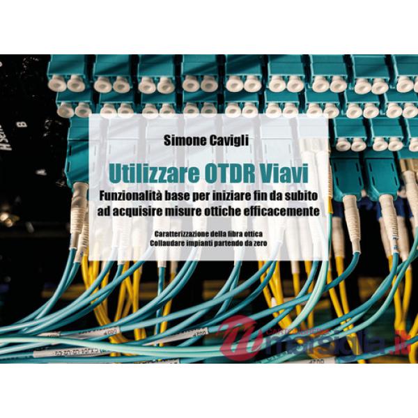 Utilizzare OTDR Viavi. Funzionalità base per iniziare fin da subito ad acquisire misure ottiche efficacemente