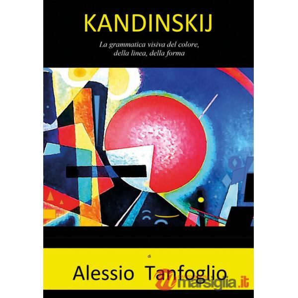 Kandinskij. La grammatica visiva del colore, della linea, della forma