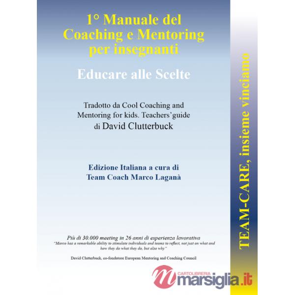 Team-CARE, insieme vinciamo. 1° manuale di coaching e mentoring per insegnanti. Educare alle scelte