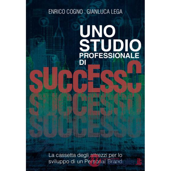 Studio professionale di successo. La cassetta degli attrezzi per lo sviluppo di un personal brand (Uno)