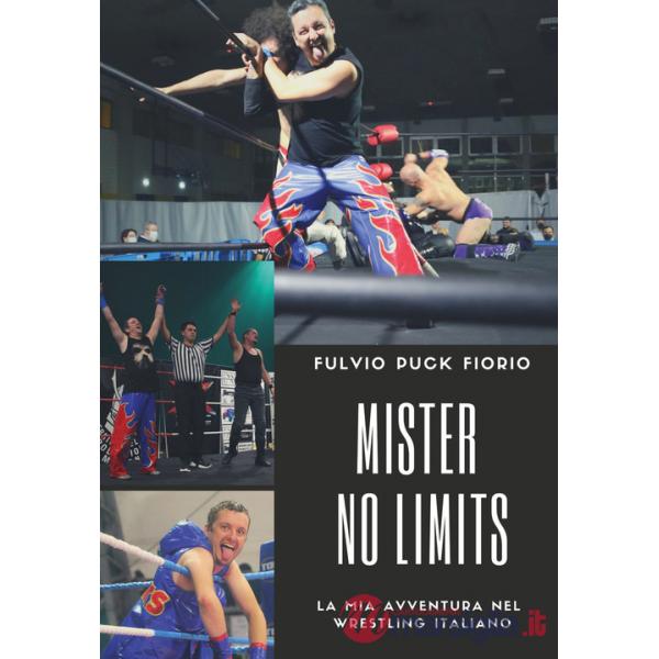 Mister no limits. La mia avventura nel wrestling italiano