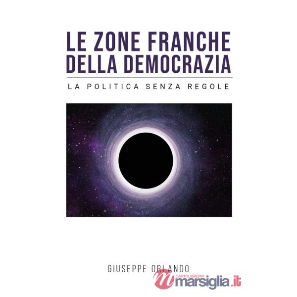Le zone franche della democrazia. La politica senza regole