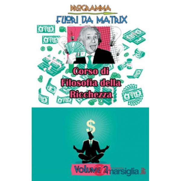 Programma fuori da Matrix. Vol. 2: Corso di filosofia della ricchezza