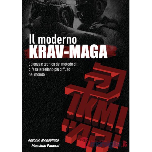Moderno Krav Maga. Scienza e tecnica del metodo di difesa israeliano più diffuso nel mondo (Il)