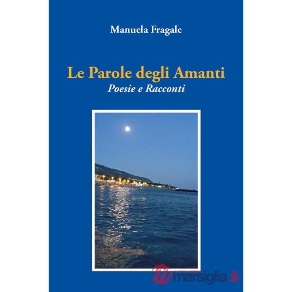 Parole degli amanti. Poesie e racconti (Le)