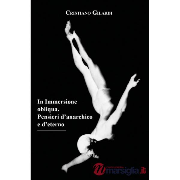 In immersione obliqua. Pensieri d'anarchico e d'eterno