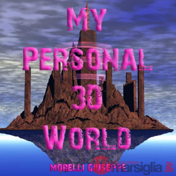 My Personal 3D World. Il mio mondo fantastico