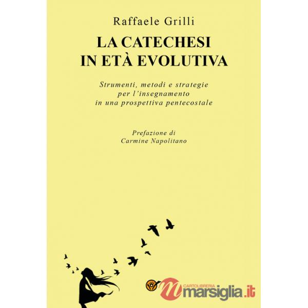 Catechesi in età evolutiva. Strumenti, metodi e strategie per l'insegnamento in una prospettiva pentecostale (La)
