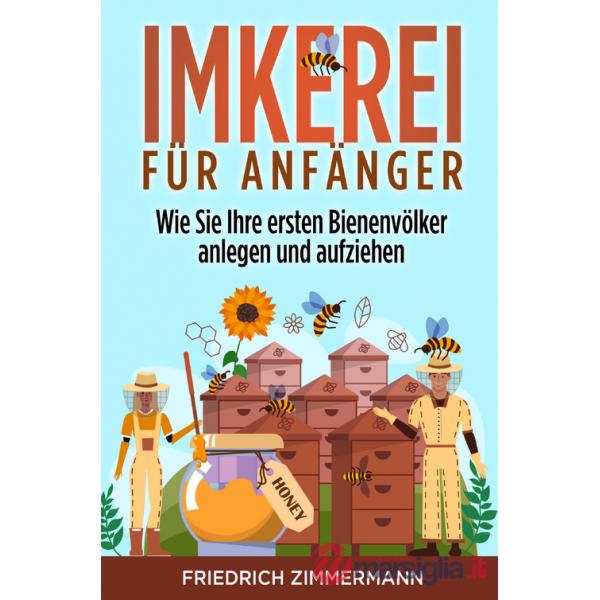 Imkerei für Anfänger. Wie Sie Ihre ersten Bienenvölker anlegen und aufziehen