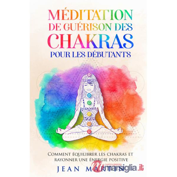 Méditation de guérison des chakras pour les débutants. Comment équilibrer les chakras et rayonner une énergie positive