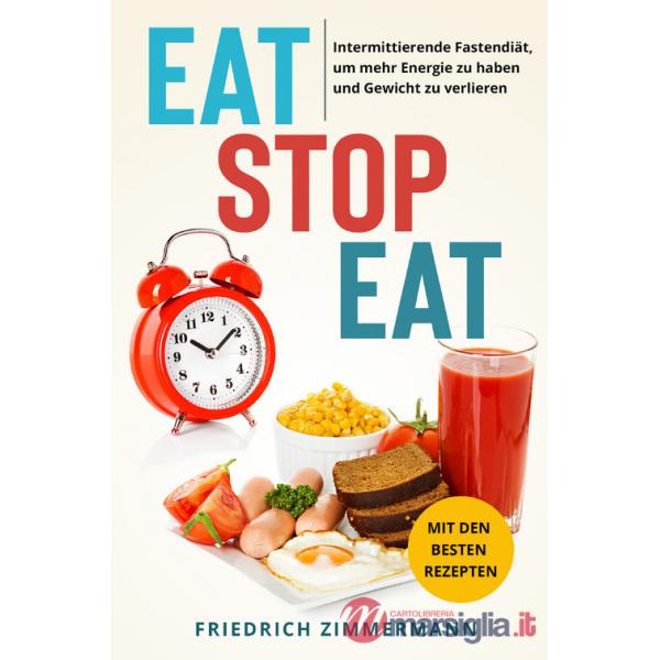 Eat stop eat. Intermittierende Fastendiät, um mehr Energie zu haben und Gewicht zu verlieren. Mit den besten Rezepten