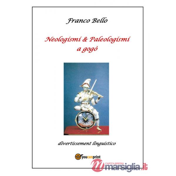 Neologismi & paleologismi a gogò. Divertissement linguistico