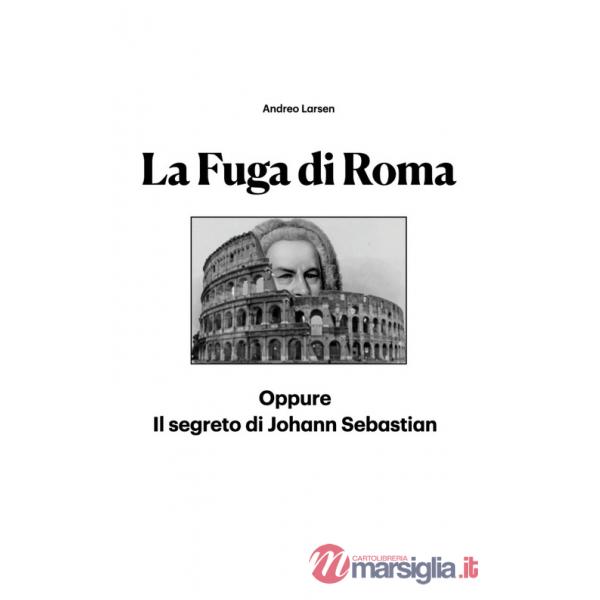 Fuga di Roma. Oppure il segreto di Johann Sebastian (La)