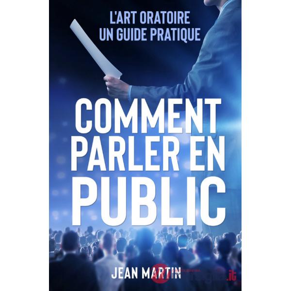 Comment parler en public. L'art oratoire: un guide pratique