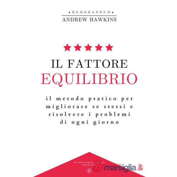 Fattore equilibrio. Il metodo pratico per migliorare se stessi e risolvere i problemi di ogni giorno (Il)