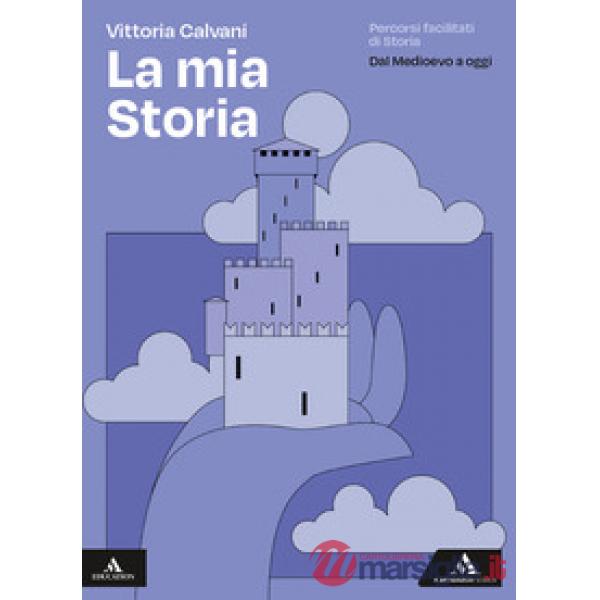 LA MIA STORIA PERCORSI FACILITATI DI STORIA - DAL MEDIOEVO A OGGI