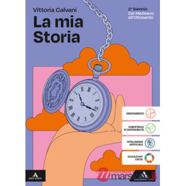 LA MIA STORIA VOLUME UNICO PER IL 2 BIENNIO DAL MEDIOEVO ALL'OTTOCENTO