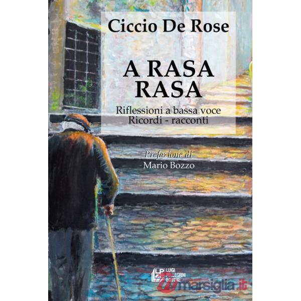 A rasa rasa. Riflessioni a bassa voce. Riflessioni a bassa voce, ricordi, racconti