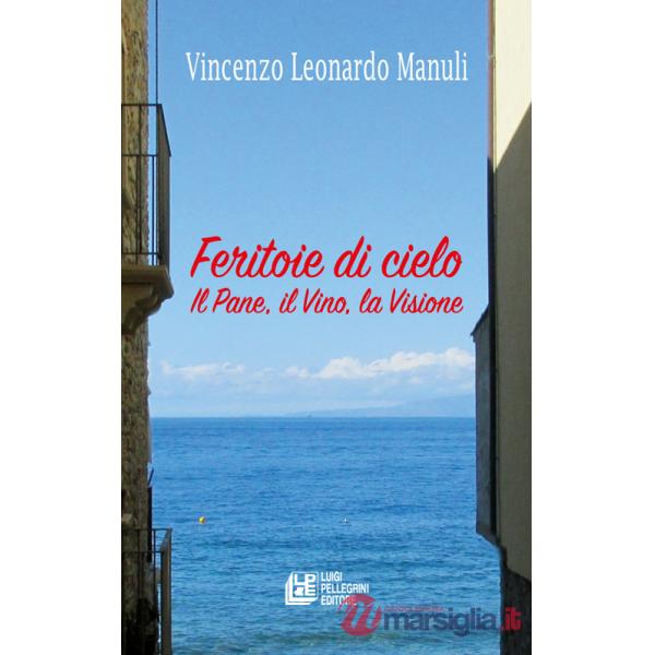 Feritoie di cielo. Il pane, il vino, la visione