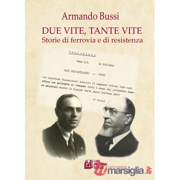 Due vite, tante vite. Storie di ferrovia e di resistenza
