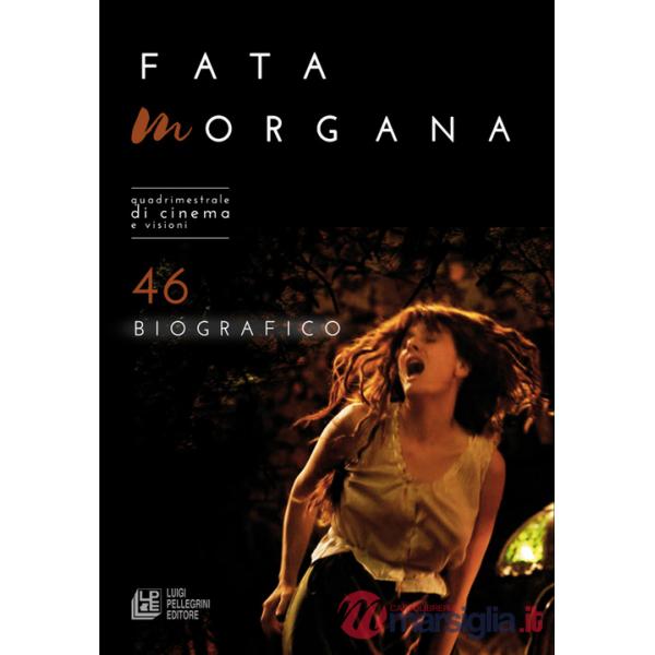 Fata Morgana. Quadrimestrale di cinema e visioni. Vol. 46: Biografico
