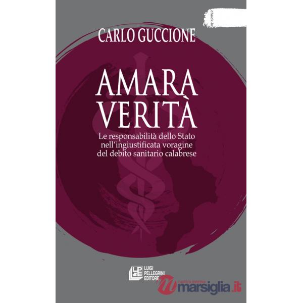 Amara verità. Le responsabilità dello Stato nell'ingiustificata voragine del debito sanitario calabrese