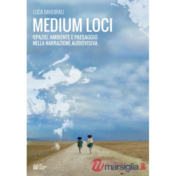 Medium loci. Spazio, ambiente e paesaggio nella narrazione audiovisiva