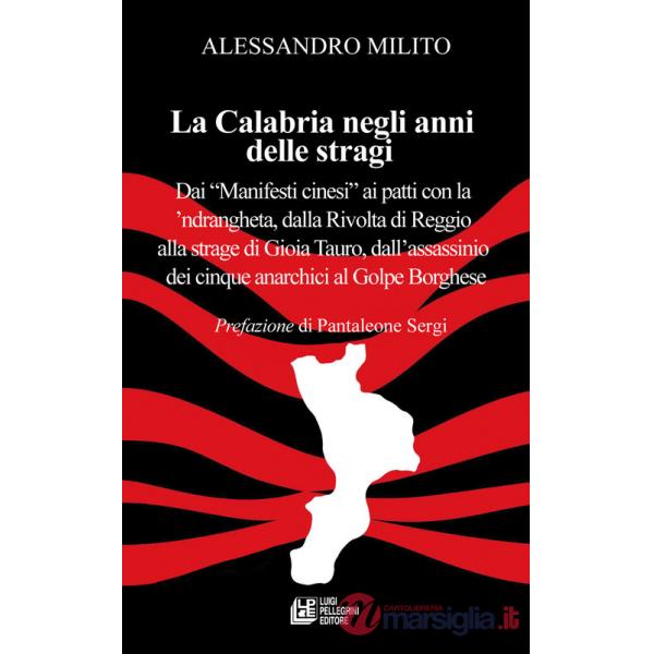 Calabria negli anni delle stragi. Dai «Manifesti cinesi» ai patti con la 'ndrangheta, dalla Rivolta di Reggio alla strage di Gio