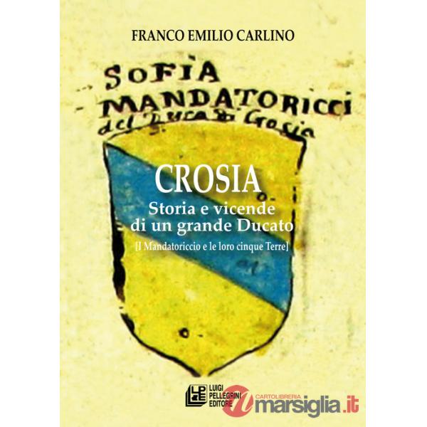 Crosia. Storia e vicende di un grande ducato (I Mandatoriccio e le loro cinque Terre)