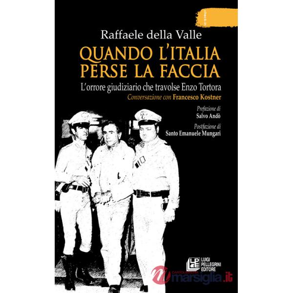 Quando l'Italia perse la faccia. L'orrore giudiziario che travolse Enzo Tortora. Conversazione con Francesco Kostner