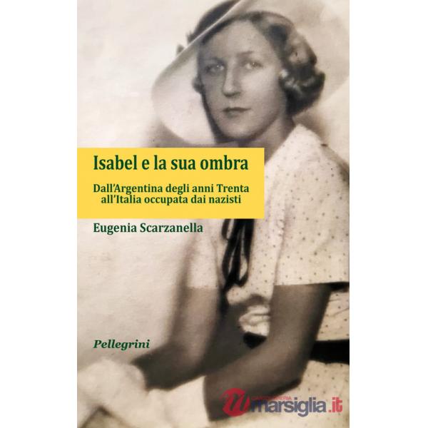 Isabel e la sua ombra. Dall'Argentina degli anni Trenta all'Italia occupata dai nazisti