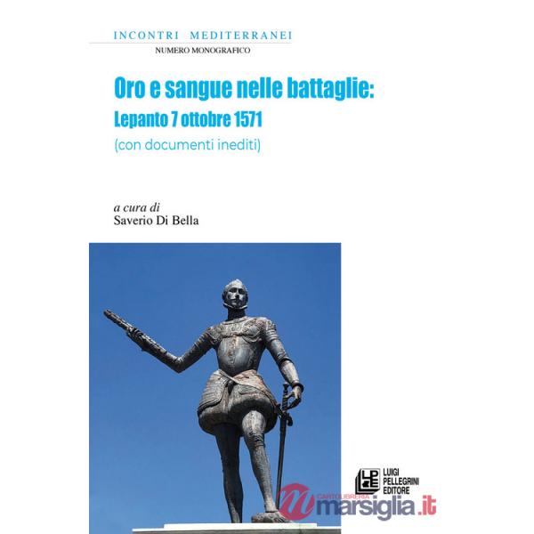 Oro e sangue nelle battaglie. Lepanto 7 ottobre 1571 (con documenti inediti)