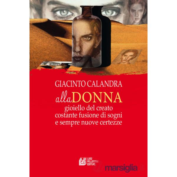 Alla donna. Gioiello del creato costante fusione di sogni e sempre nuove certezze