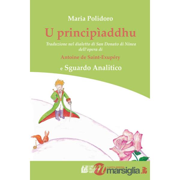 Principìaddhu. Traduzione nel dialetto di San Donato di Ninea dell'opera di Antoine de Saint-Exupéry e Sguardo Analitico (U)