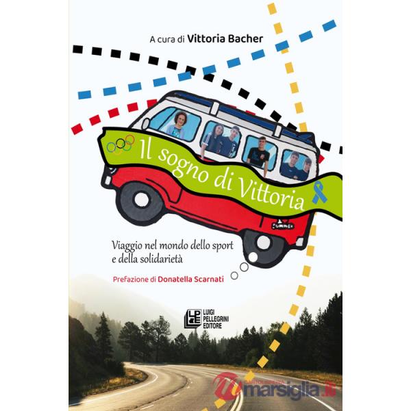 Sogno di Vittoria. Viaggio nel mondo dello sport e della solidarietà (Il)
