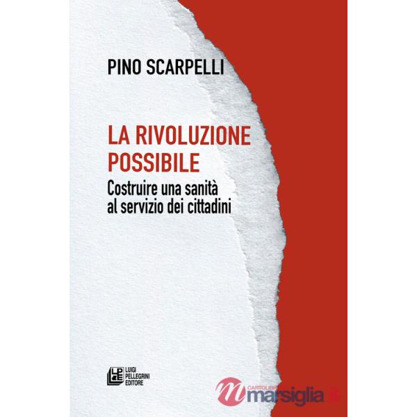 Rivoluzione possibile. Costruire una sanità al servizio dei cittadini (La)