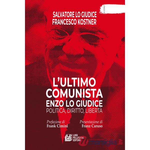Ultimo comunista Enzo Lo Giudice. Politica, diritto, libertà (L')