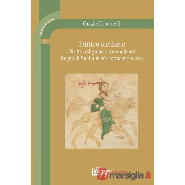 Trittico siciliano. Diritto, religione e sovranità nel Regno di Sicilia in età normanno-sveva