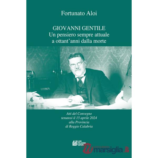 Giovanni Gentile. Un pensiero sempre attuale a ottant'anni dalla morte. Atti del Convegno (Reggio Calabria, 15 aprile 2024)