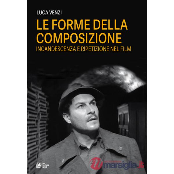 Forme della composizione. Incandescenza e ripetizione nel film (Le)